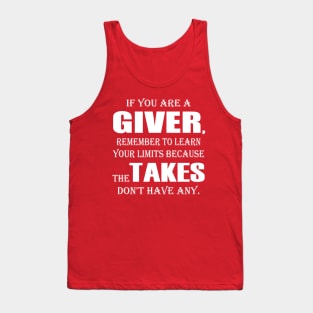 If You Are A Giver, Remember To Learn Your Limits Because The Takers Don't Have Any Tank Top